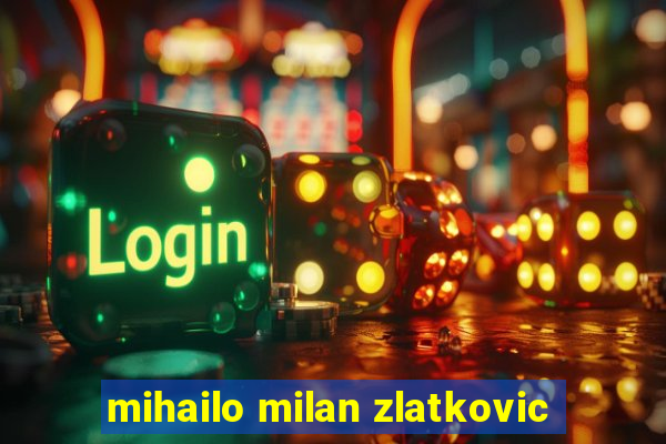 mihailo milan zlatkovic